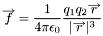 \[ \overrightarrow{f} = \frac{1}{4\pi\epsilon_0} \frac{q_1 q_2 \overrightarrow{r}} {|\overrightarrow{r}|^3} \]