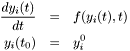 \begin{eqnarray*} \frac{dy_i(t)}{dt} &=& f(y_i(t), t) \\ y_i(t_0) &=& y^0_i \end{eqnarray*}